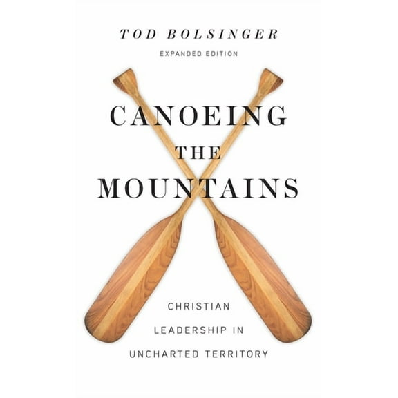 Canoeing the Mountains: Christian Leadership in Uncharted Territory (Enlarged/Expand) (Hardcover)