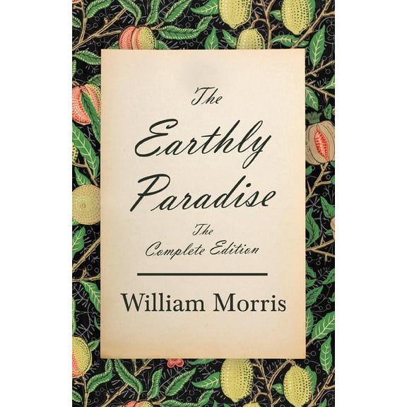 The Earthly Paradise - The Complete Edition, (Paperback)