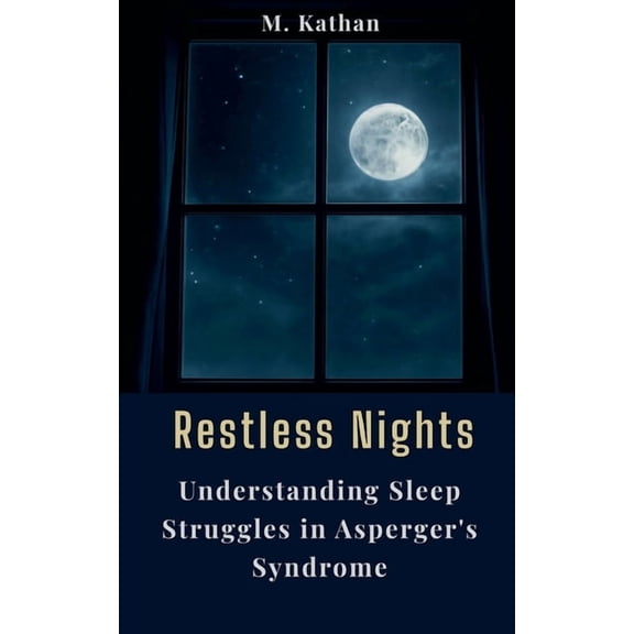 Restless Nights: Understanding Sleep Struggles in Asperger's Syndrome, (Paperback)