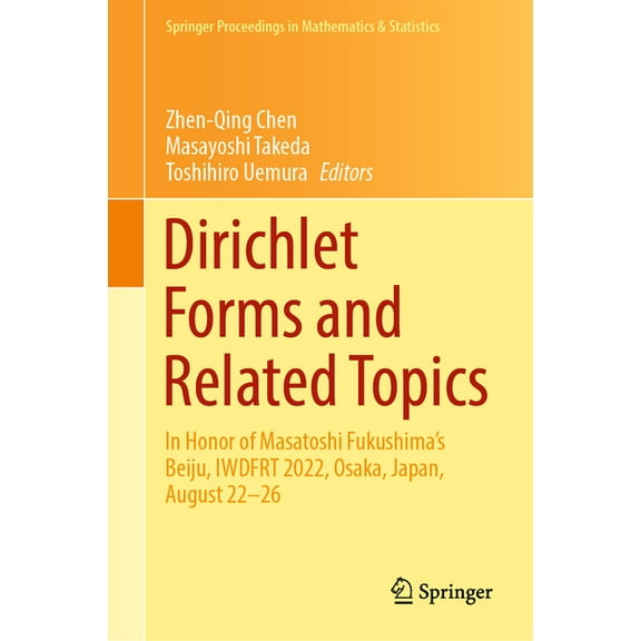Springer Proceedings in Mathematics & St Dirichlet Forms and Related Topics: In Honor of Masatoshi Fukushima's Beiju, Iwdfrt 2022, Osaka, Japan, August 22-26, Book 394, (Hardcover)
