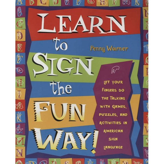 Learn to Sign the Fun Way!: Let Your Fingers Do the Talking with Games, Puzzles, and Activities in American Sign Languag, (Paperback)