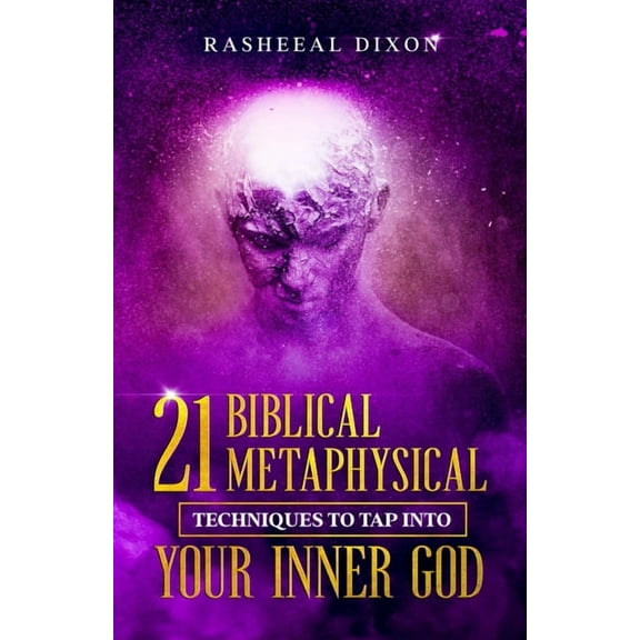 21 Biblical Metaphysical Techniques To Tap Into Your Inner GOD (Paperback)