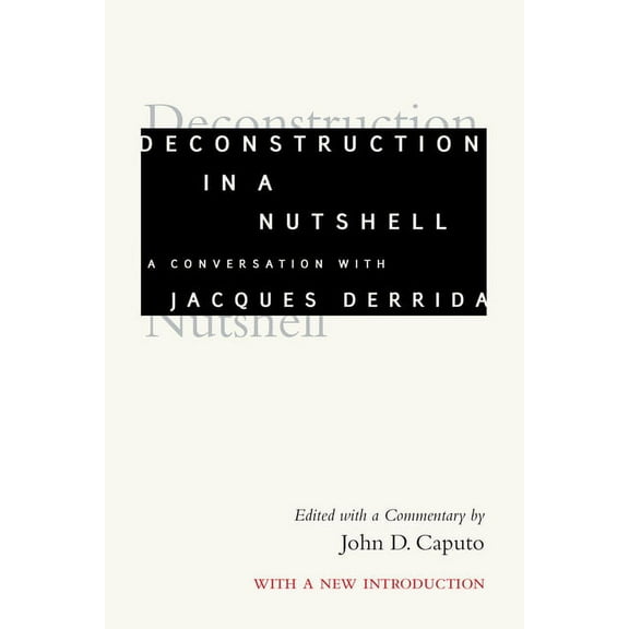 Perspectives in Continental Philosophy Deconstruction in a Nutshell: A Conversation with Jacques Derrida, with a New Introduction, (Hardcover)