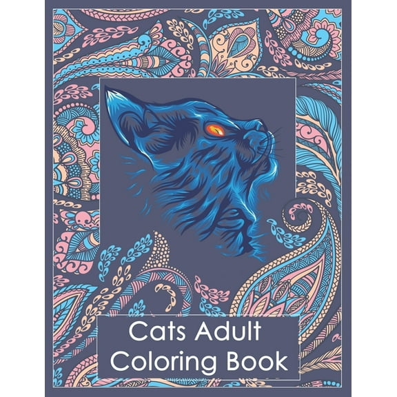 Cats Adult Coloring Book: Stress Relieving Designs with Paisley and Mandala Style Patterns, Makes the Best Coloring Gifts for Women, men and Cats Lovers. (Paperback)