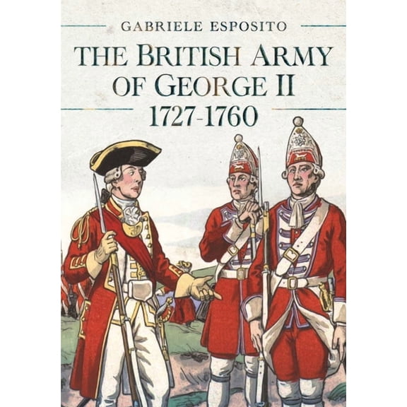 The British Army of George II, 1727-1760, (Hardcover)