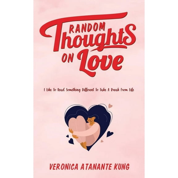 Random Thoughts on Love: I Like To Read Something Different To Take A Break From Life, (Paperback)