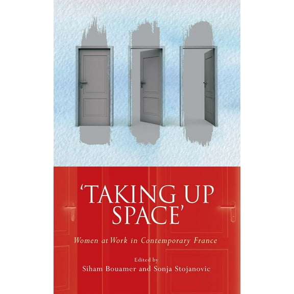 French and Francophone Studies: Taking Up Space : Women at Work in Contemporary France (Hardcover)