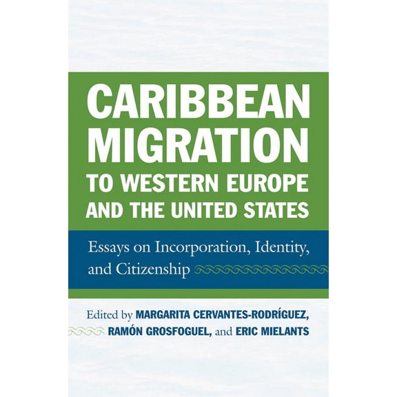 Caribbean Migration to Western Europe and the United States : Essays on Incorporation, Identity, and Citizenship (Hardcover)