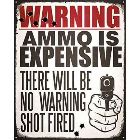 - Warning Ammo Is Expensive No Warning Shot Funny Distressed Look Tin Collectible Sign Gift