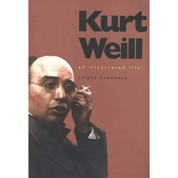 Kurt Weill : An Illustrated Life (Paperback)
