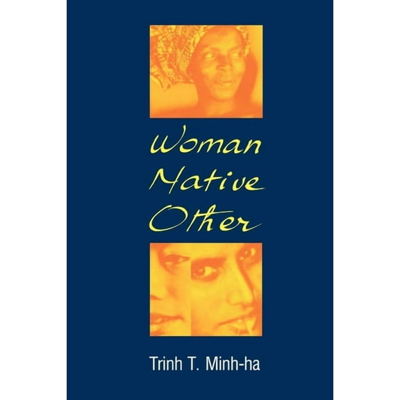 Woman, Native, Other: Writing Postcoloniality and Feminism, (Paperback)