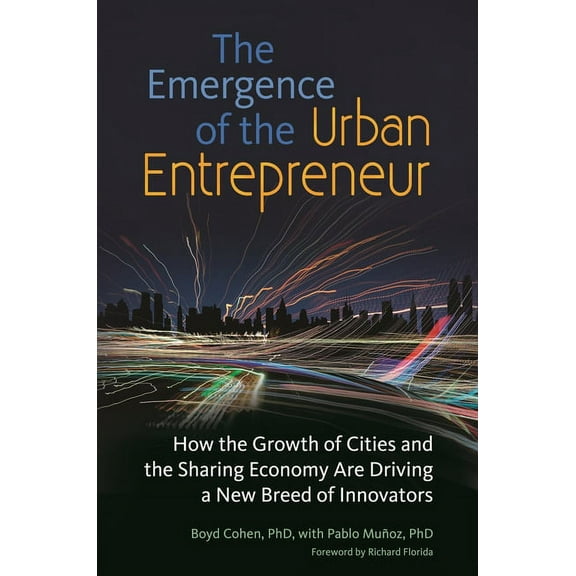 The Emergence of the Urban Entrepreneur: How the Growth of Cities and the Sharing Economy Are Driving a New Breed of Inn, (Hardcover)