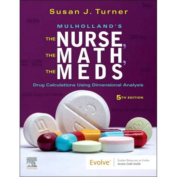 Mulholland's the Nurse, the Math, the Meds: Drug Calculations Using Dimensional Analysis, (Paperback)