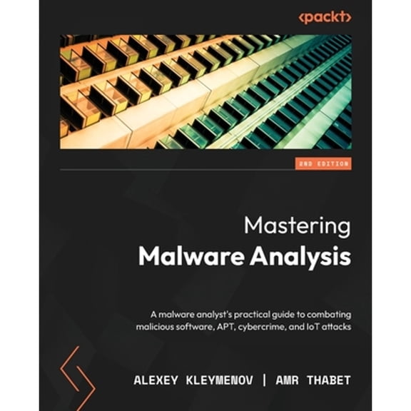 Pre-Owned Mastering Malware Analysis - Second Edition: A malware analyst's practical guide to combating malicious software, APT, cybercrime, and IoT attacks (Paperback)