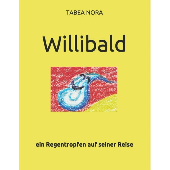 Willibald: ein Regentropfen auf seiner Reise, (Paperback)