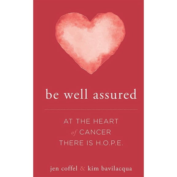 Be Well Assured : At The Heart of Cancer There Is H.O.P.E. (Paperback)