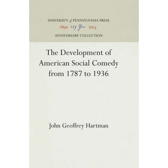 Anniversary Collection The Development of American Social Comedy from 1787 to 1936, (Hardcover)
