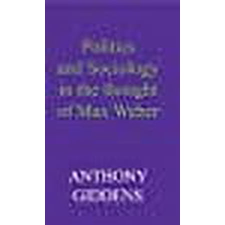 Politics and Sociology in the Thought of Max Weber (Paperback)