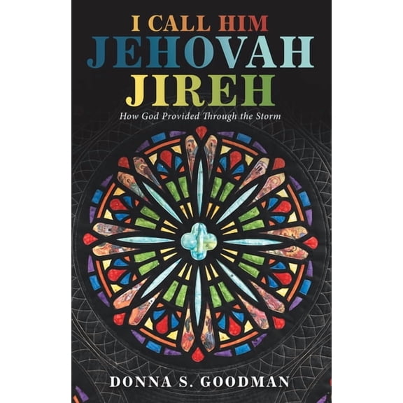 I Call Him Jehovah Jireh: How God Provided Through the Storm, (Paperback)
