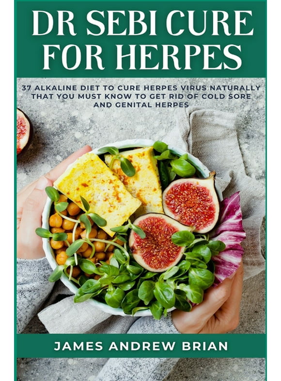 Dr Sebi Cure For Herpes: 37 Alkaline Diet To Cure Herpes Virus Naturally That You Must Know To Get Rid Of Cold Sore And Genital Herpes, (Paperback)