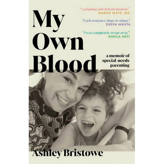 My Own Blood: A Memoir of Special-Needs Parenting (Paperback) by Ashley Bristowe