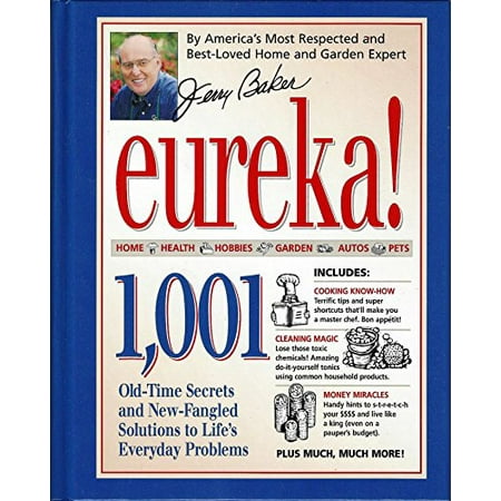 Jerry Baker's Eureka: 1,001 Old-Time Secrets and New-Fangled Solutions to Life's Everyday Problems [Hardcover - Used]