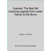 Coaches: The Best Nhl Coaching Legends from Lester Patrick to Pat Burns [Paperback - Used]