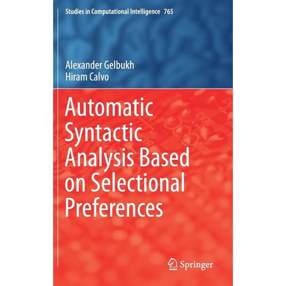 Studies in Computational Intelligence Automatic Syntactic Analysis Based on Selectional Preferences, Book 765, (Hardcover)
