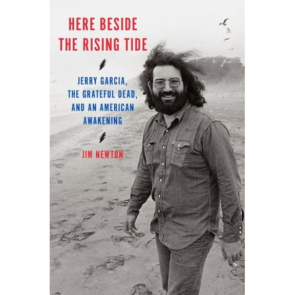 Here Beside the Rising Tide: Jerry Garcia, the Grateful Dead, and an American Awakening, (Hardcover)