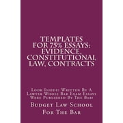 Templates for 75% Essays : Evidence, Constitutional Law, Contracts