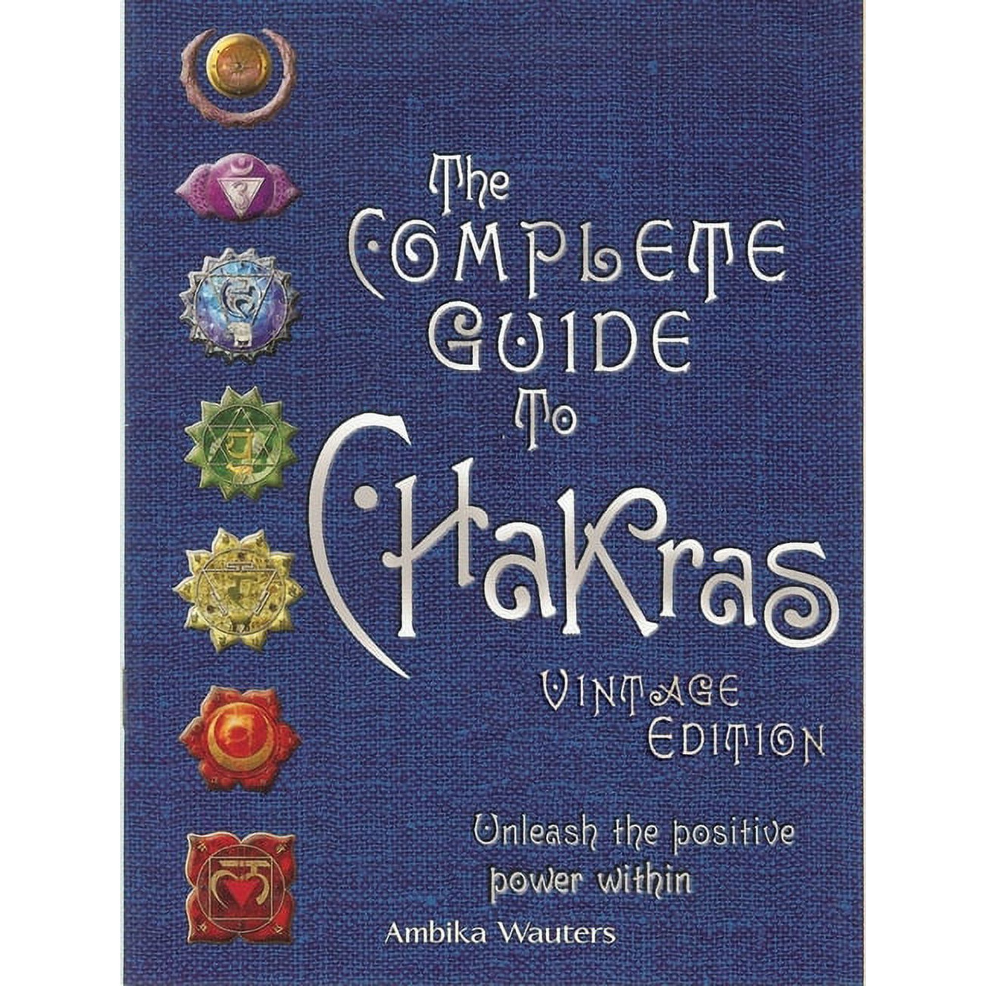 The Complete Guide to Chakras: Unleash the Positive Power Within, (Hardcover)