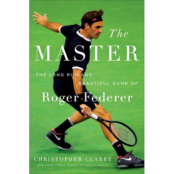 The Master: The Long Run and Beautiful Game of Roger Federer, (Hardcover)