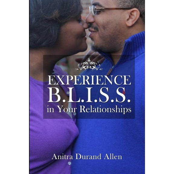 Experience B.L.I.S.S. in Your Relationships, (Paperback)