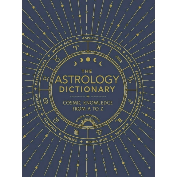 The Astrology Dictionary: Cosmic Knowledge from A to Z, (Hardcover)