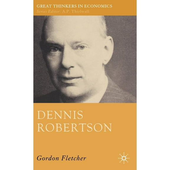 Great Thinkers in Economics Dennis Robertson, (Hardcover)