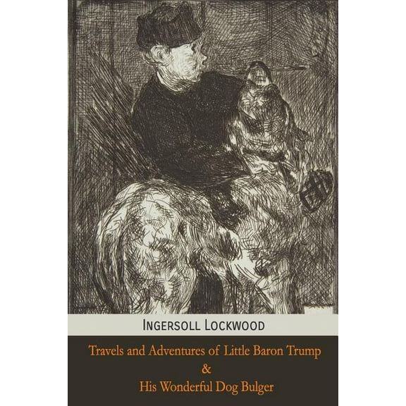 Travels and Adventures of Little Baron Trump and His Wonderful Dog Bulger