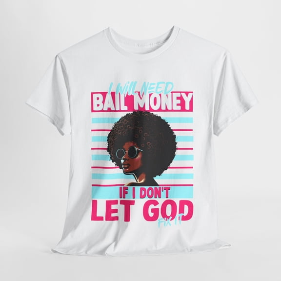 Glamour Queen Unisex Heavy Cotton Tee "I Will Need Bail Money" in White