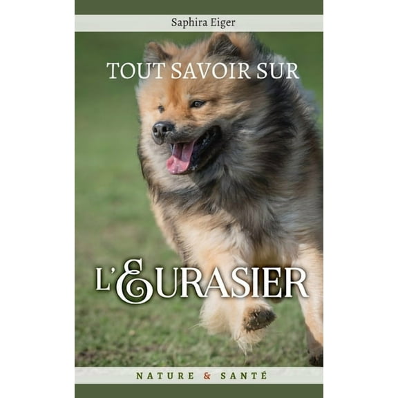 Mon Ami Le Chien: Tout Savoir sur l'Eurasier: Mon Ami le Chien (Paperback)