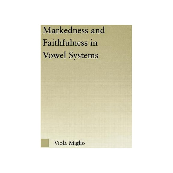Outstanding Dissertations in Linguistics Interactions between Markedness and Faithfulness Constraints in Vowel Systems, (Hardcover)