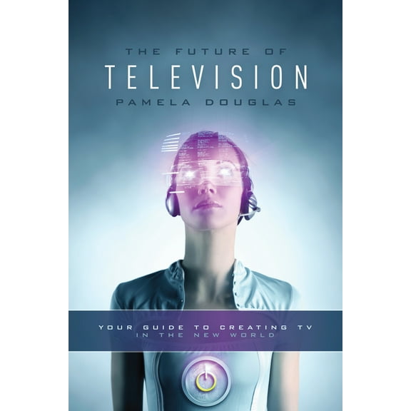 Pre-Owned Future of Television: Your Guide to Creating TV in the New World (Paperback) 1615932143 9781615932146