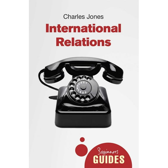 Beginner's Guides: International Relations : A Beginner's Guide (Paperback)