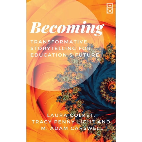 Transformative Imaginings: Critical Visi Becoming: Transformative Storytelling for Education's Future, Book 1, (Hardcover)