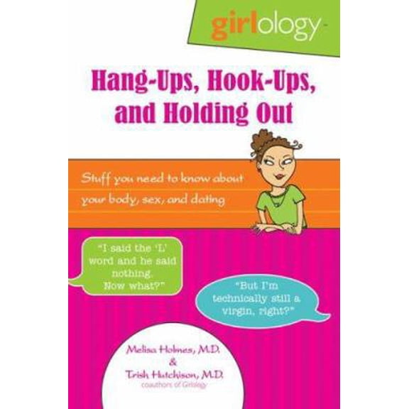 Pre-Owned Hang-Ups, Hook-Ups, and Holding Out: Stuff You Need to Know About Your Body, Sex, & Dating (Girlology) (Paperback) 0757305865 9780757305863
