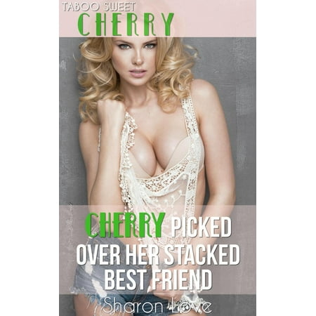 Cherry Picked Over Her Stacked Best Friend - (Sweet Best Friend Poems)