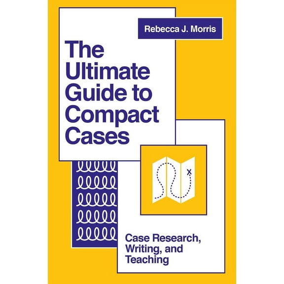 The Ultimate Guide to Compact Cases: Case Research, Writing, and Teaching, (Paperback)
