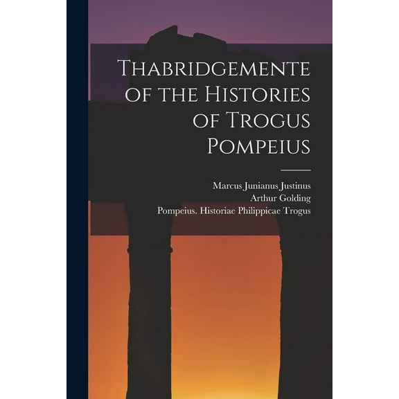 Thabridgemente of the Histories of Trogus Pompeius (Paperback)