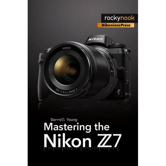 The Mastering Camera Guide: Mastering the Nikon Z7 (Paperback)