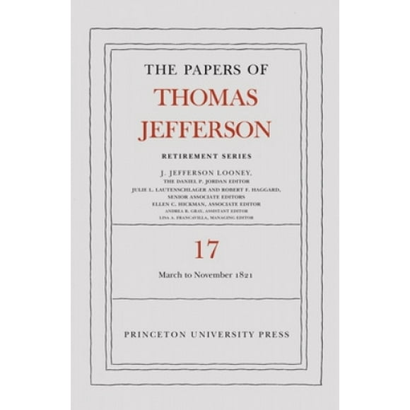 The Papers of Thomas Jefferson, Retirement Series, Volume 17: 1 March 1821 to 30 November 1821 (Papers of Thomas Jefferson: Retirement Series)