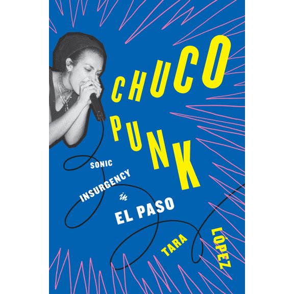 American Music Chuco Punk: Sonic Insurgency in El Paso, (Hardcover)