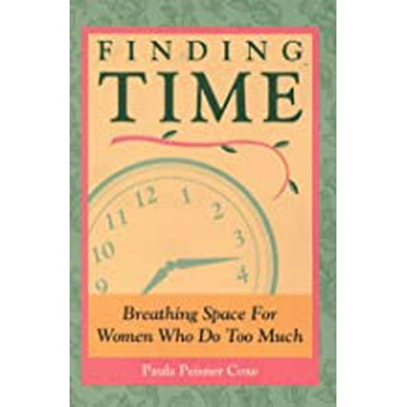 Finding Time : Survival Tips for Women Who Do Too Much